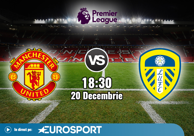Man United vs Leeds  Premier League  Roses Derby, un nou episod